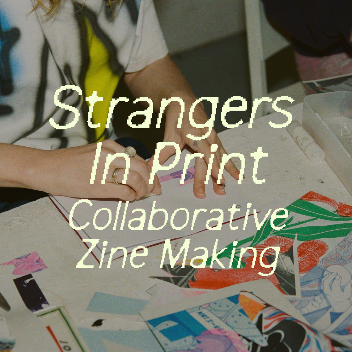 Strangers in Print: Collaborative Zine Workshop